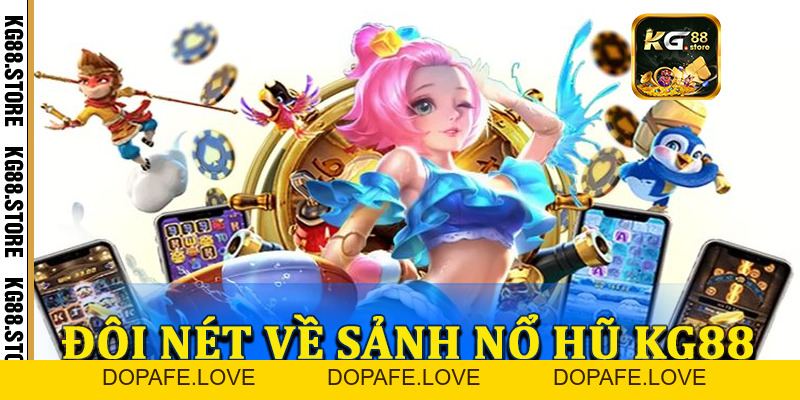 Nổ hũ KG88 - Khám phá sảnh game đầy hấp dẫn và thú vị - kg88.store