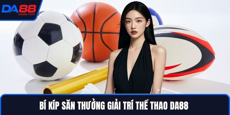 Thể Thao DA88 - Khởi Nguồn Bách Chiến Bách Thắng Mạng