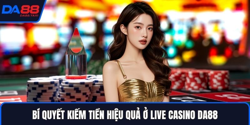 Live Casino DA88 - Thế Giới Sòng Bạc Đỉnh Cao Nhất