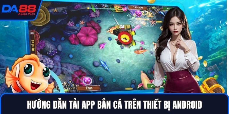 Hướng Dẫn Tải App Bắn Cá DA88 An Toàn Cho Điện Thoại iOS Và Android