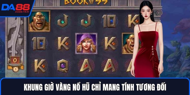 Bật Mí Khung Giờ Vàng Nổ Hũ Jackpot Nhất Trên Hệ Thống DA88
