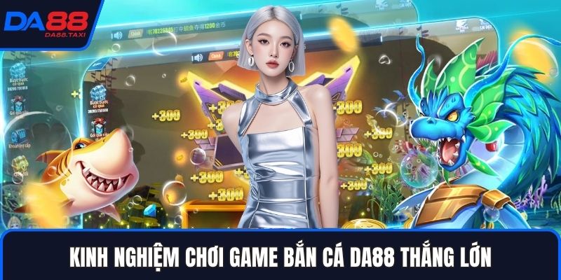 Bắn Cá DA88 - Đại Dương Huyền Bí Khai Xuân Đổi Vận Tài