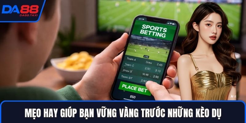 Kèo Dụ Nhà Cái Là Gì? Dấu Hiệu Nhận Biết Bẫy Tỷ Lệ Của Nhà Cái DA88