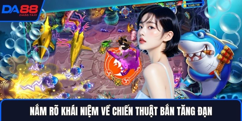 Hướng Dẫn Chiến Thuật Bắn Tăng Đạn Diệt Cá Lớn Tại Sảnh Bắn Cá DA88