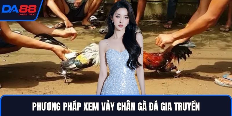 Cách Xem Vảy Chân Gà Đá Nhận Biết Thần Kê Tại Sảnh Đá Gà DA88