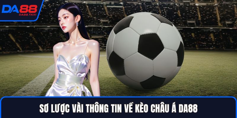 Hướng Dẫn Cách Đọc Kèo Châu Á DA88 Cho Tân Thủ