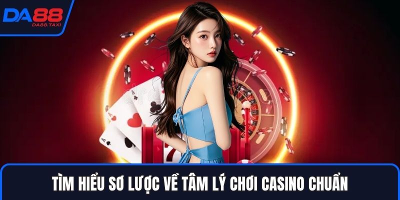 Tâm Lý Chơi Casino: Yếu Tố Quyết Định Thắng Bại Tại Casino DA88