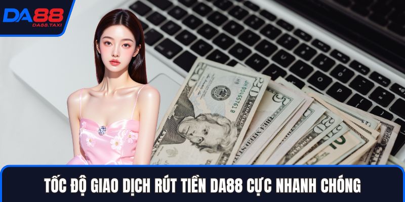 Rút Tiền DA88 – Quy Trình Đổi Thưởng Cực Nhanh Chóng